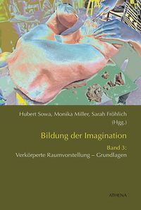 Bildung der Imagination (Band 3): Verkörperte Raumvorstellung – Grundlagen