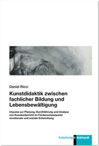 Daniel Ricci: Kunstdidaktik zwischen fachlicher Bildung und Lebensbewältigung.