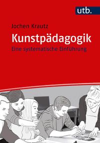 Jochen Krautz: Kunstpädagogik. Eine systematische Einführung.