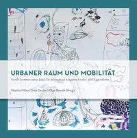 Urbaner Raum und Mobilität. Kunst-Sommercamp 2023 für bildnerisch begabte Kinder und Jugendliche.